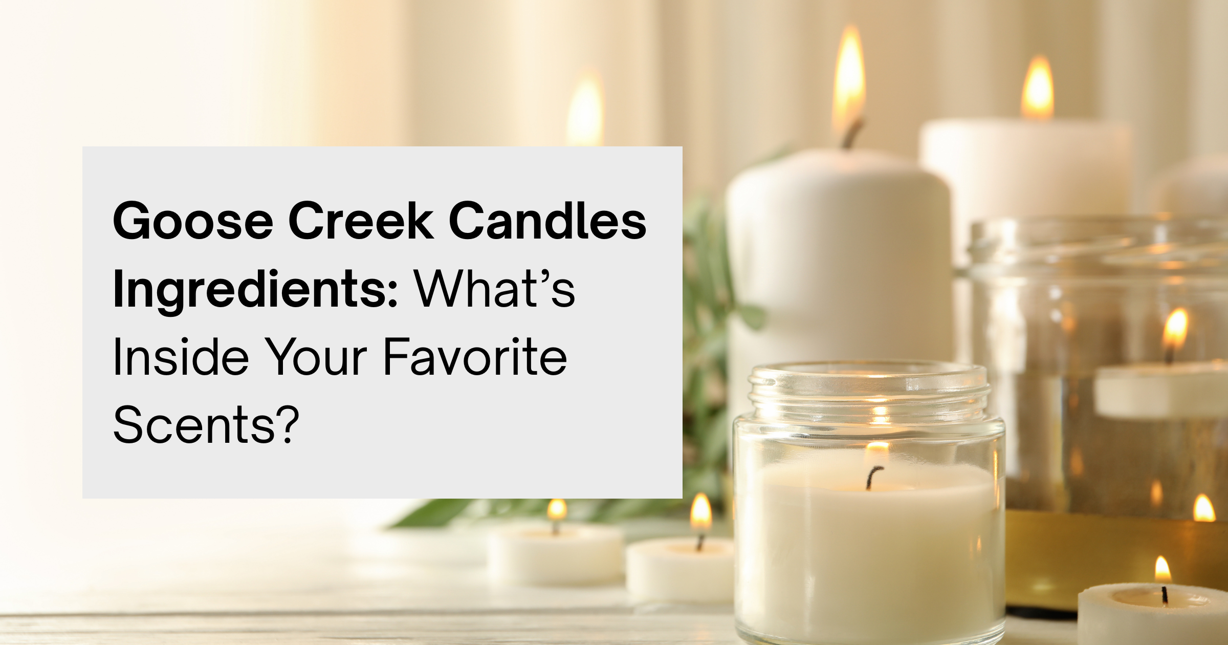 Goose Creek Candles Ingredients What’s Inside Your Favorite Scents